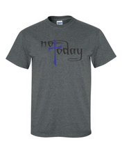 Load image into Gallery viewer, Not Today T-Shirt
